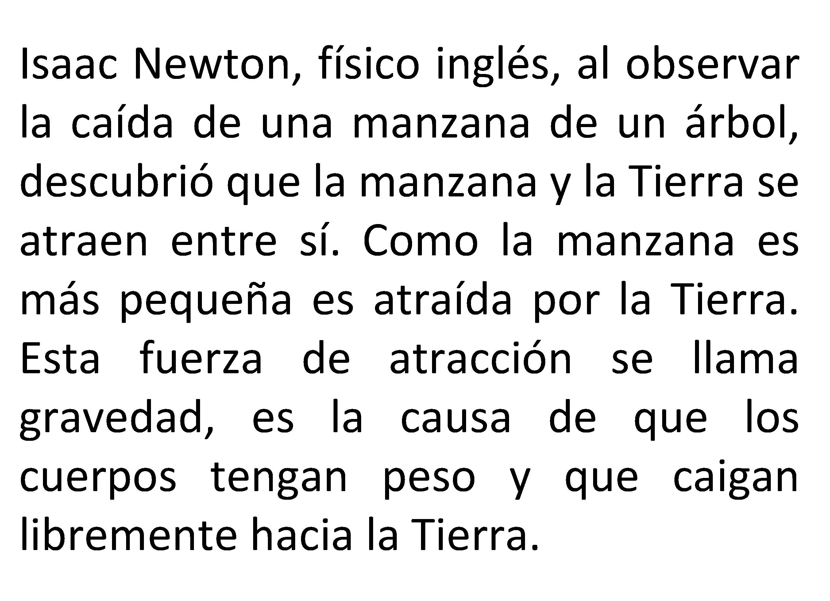 Isaac Newton, físico inglés, al observar la caída de una manzana de un árbol,