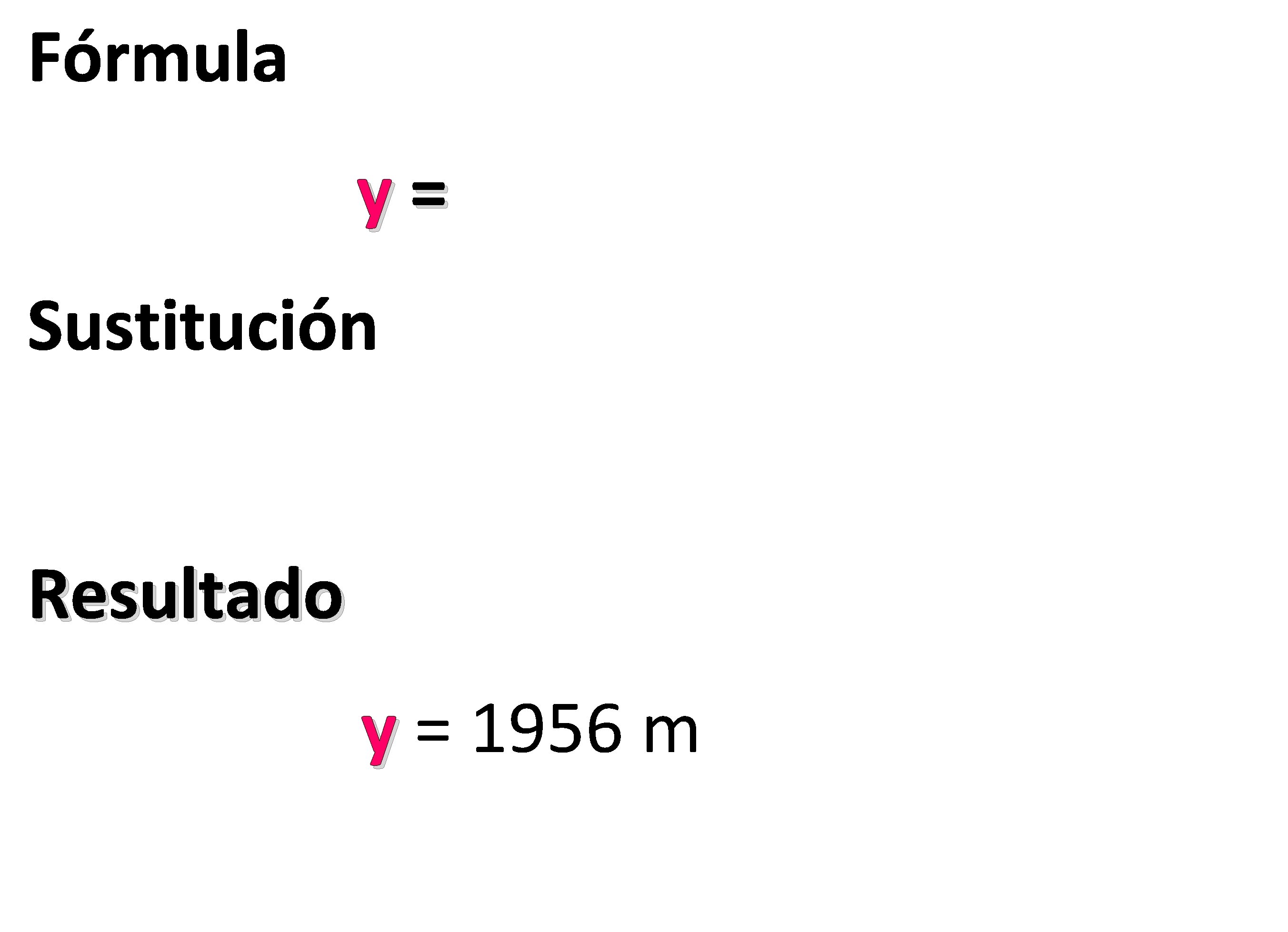 Fórmula y= Sustitución Resultado y = 1956 m 