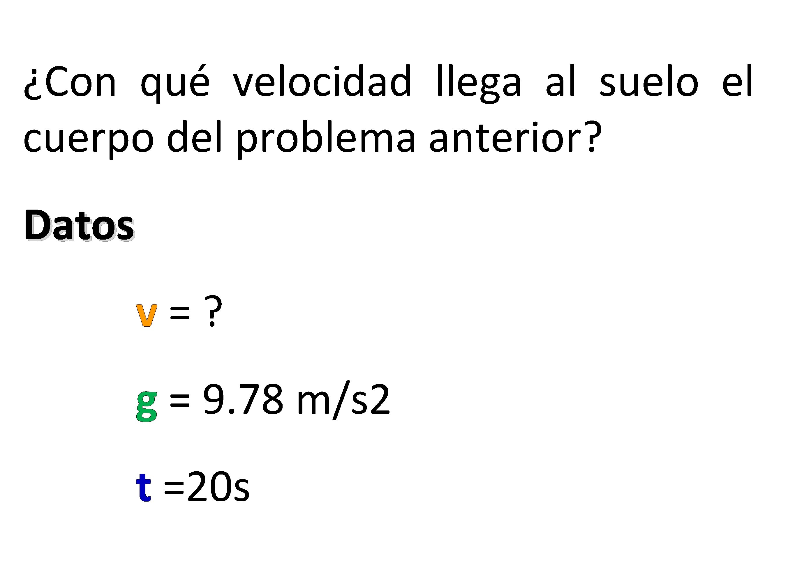 ¿Con qué velocidad llega al suelo el cuerpo del problema anterior? Datos v=? g