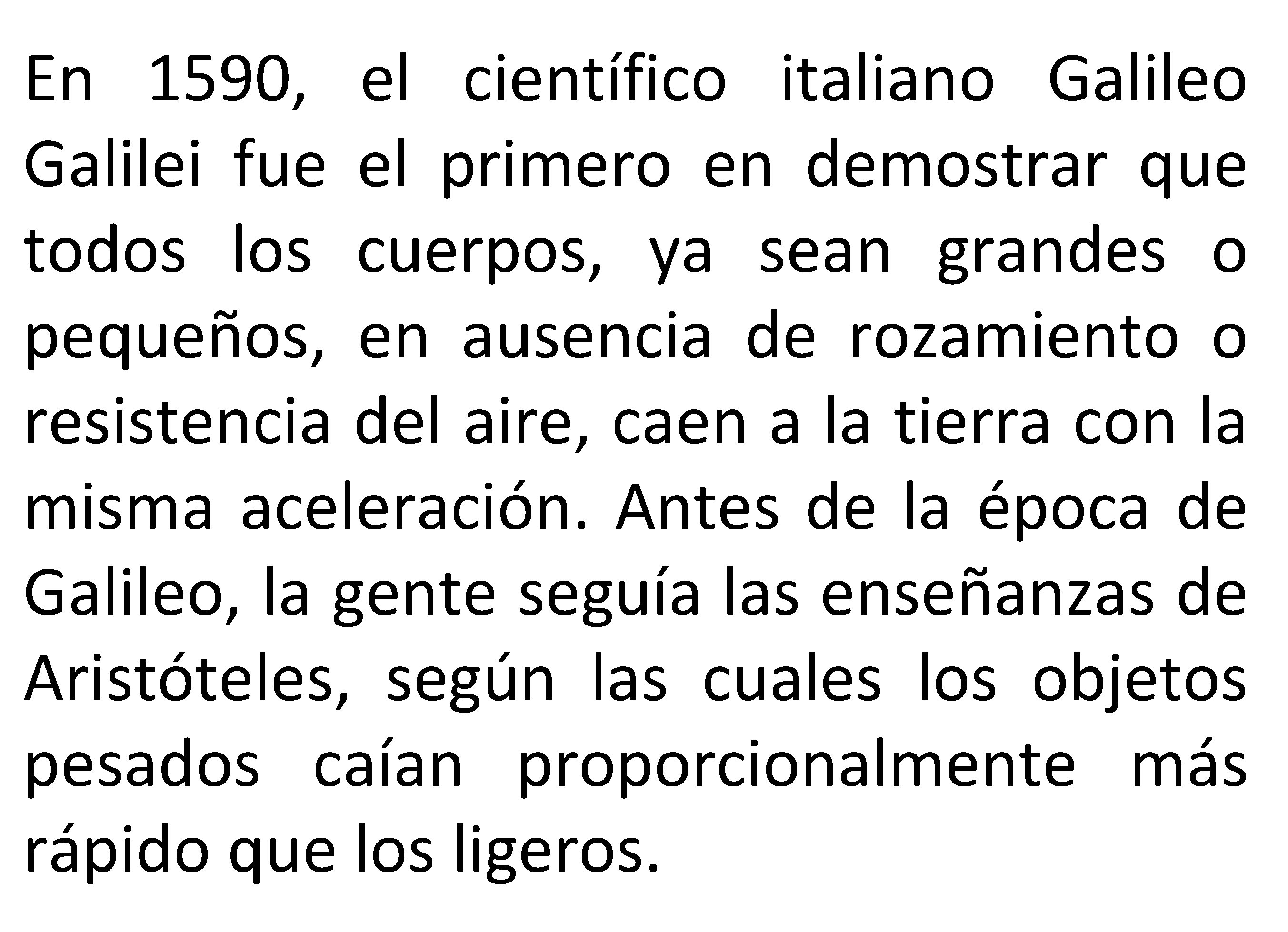 En 1590, el científico italiano Galilei fue el primero en demostrar que todos los