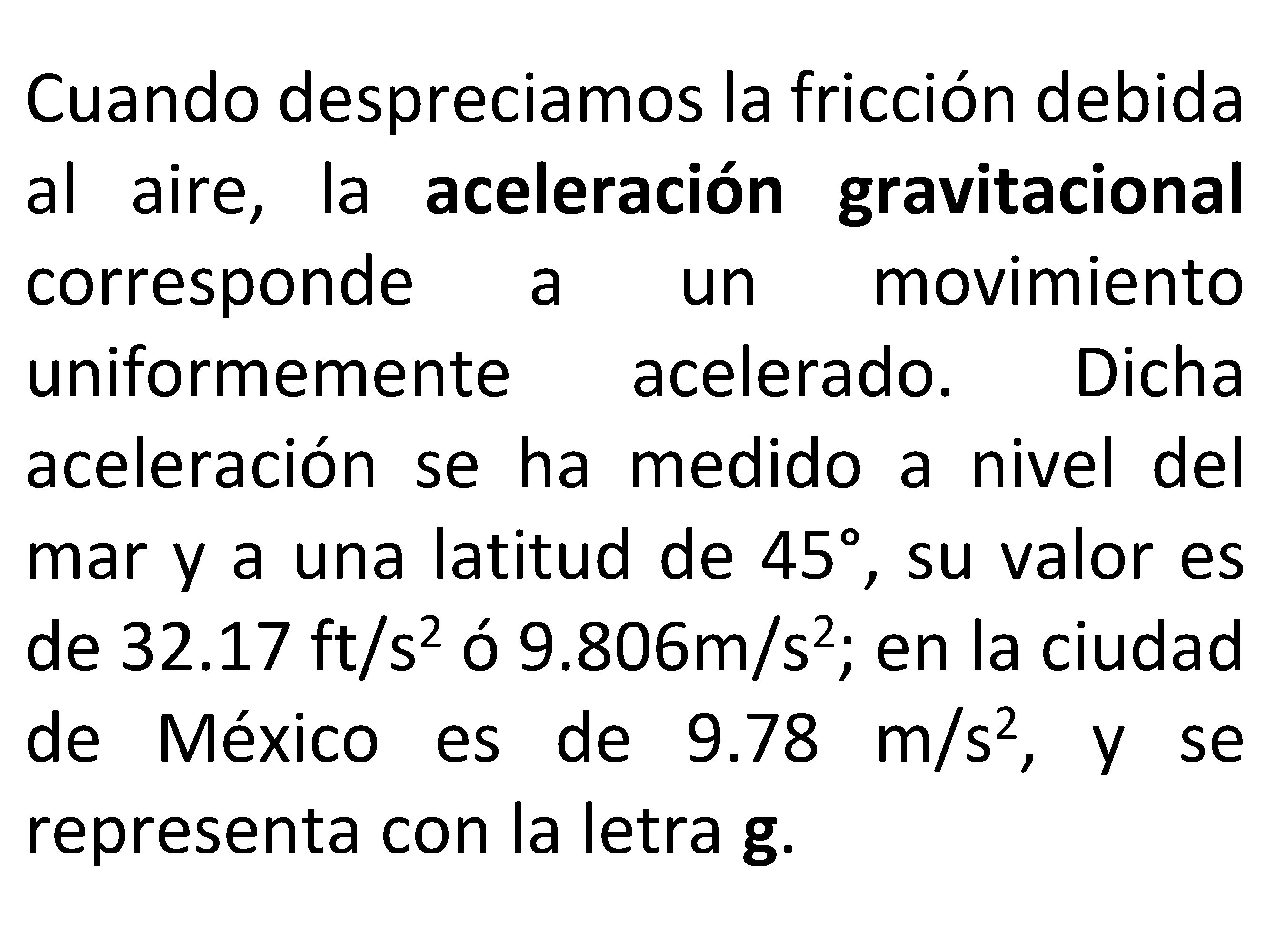 Cuando despreciamos la fricción debida al aire, la aceleración gravitacional corresponde a un movimiento