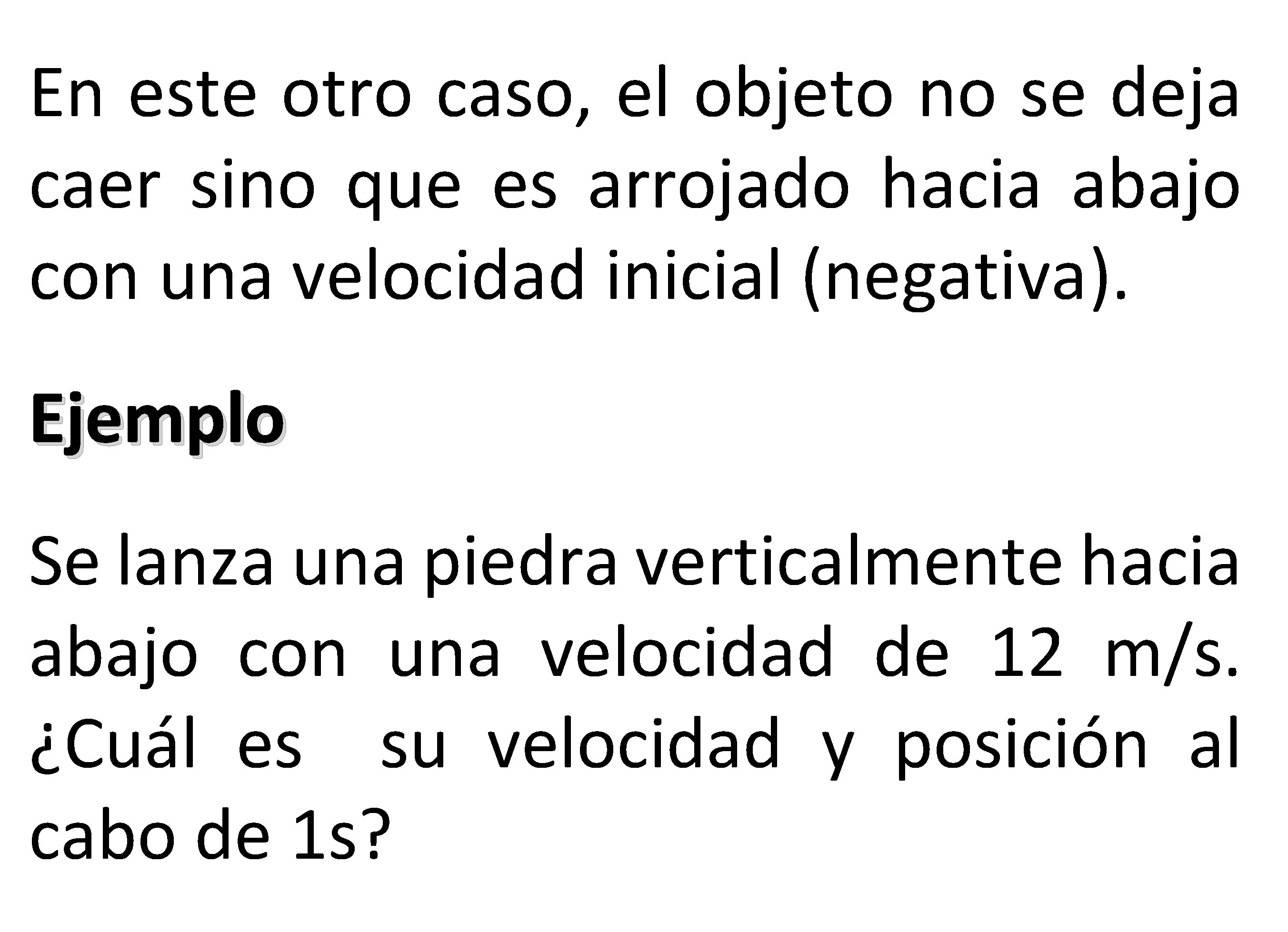 En este otro caso, el objeto no se deja caer sino que es arrojado