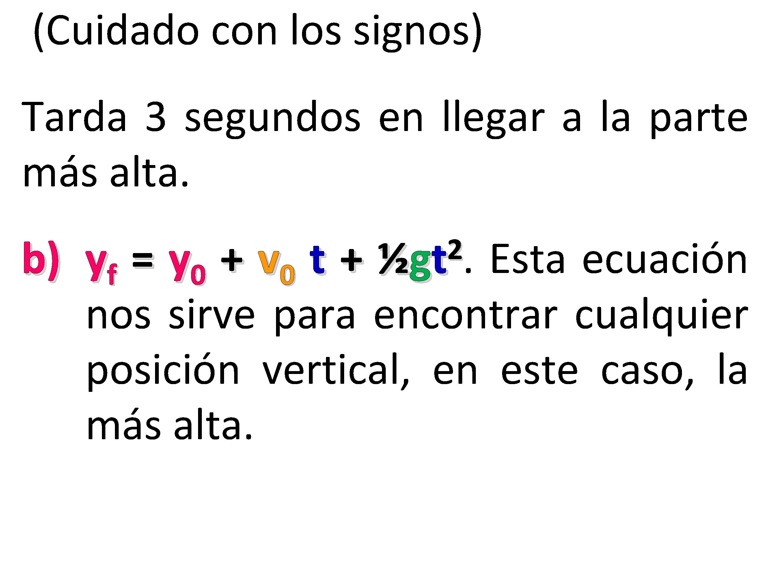 (Cuidado con los signos) Tarda 3 segundos en llegar a la parte más alta.