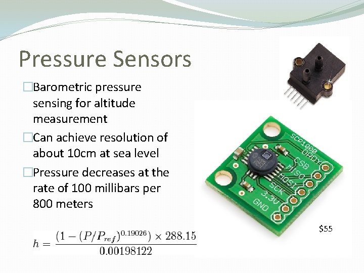 Pressure Sensors �Barometric pressure sensing for altitude measurement �Can achieve resolution of about 10