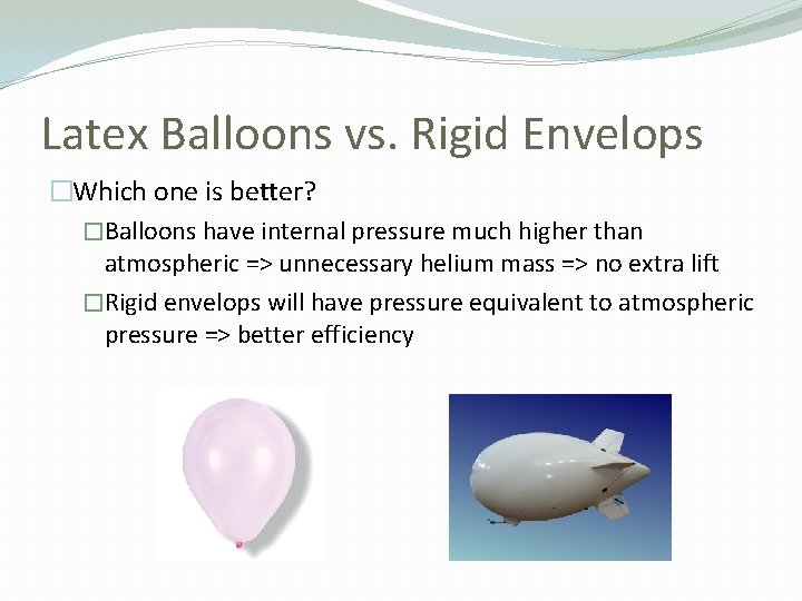 Latex Balloons vs. Rigid Envelops �Which one is better? �Balloons have internal pressure much