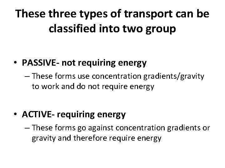 These three types of transport can be classified into two group • PASSIVE- not