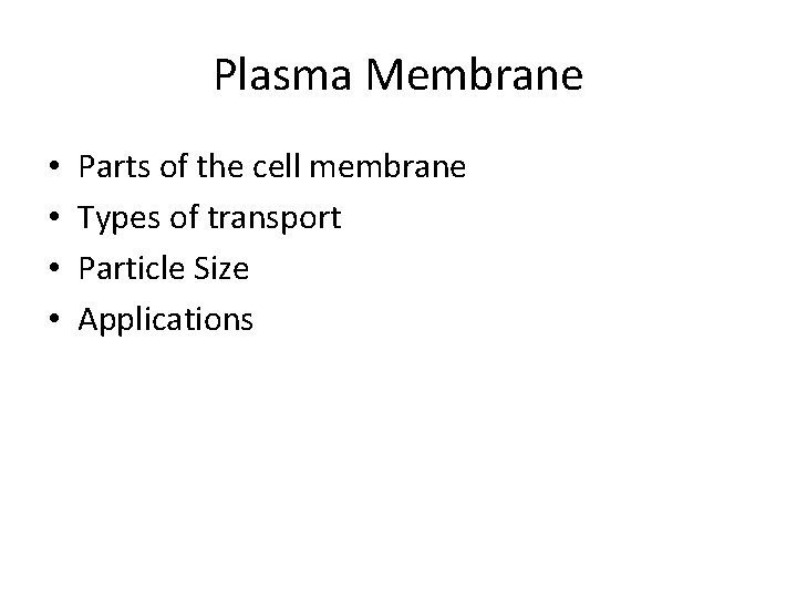 Plasma Membrane • • Parts of the cell membrane Types of transport Particle Size