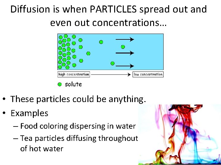 Diffusion is when PARTICLES spread out and even out concentrations… • These particles could