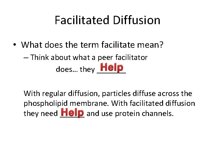 Facilitated Diffusion • What does the term facilitate mean? – Think about what a