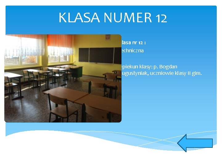 KLASA NUMER 12 Klasa nr 12 : techniczna Opiekun klasy: p. Bogdan Augustyniak, uczniowie