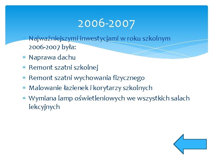 2006 -2007 Najważniejszymi inwestycjami w roku szkolnym 2006 -2007 była: Naprawa dachu Remont szatni