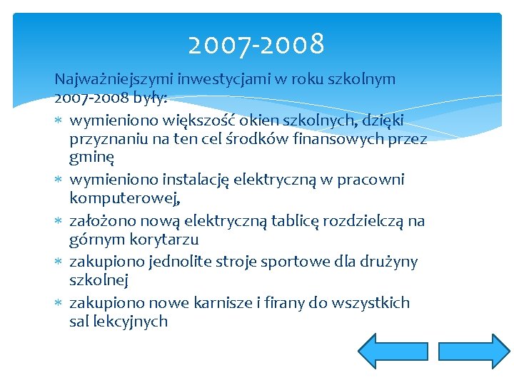 2007 -2008 Najważniejszymi inwestycjami w roku szkolnym 2007 -2008 były: wymieniono większość okien szkolnych,