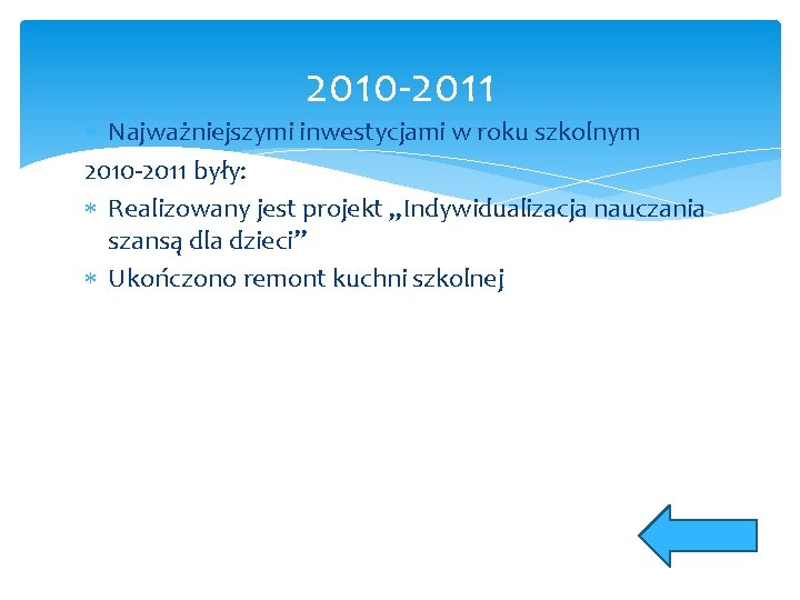 2010 -2011 Najważniejszymi inwestycjami w roku szkolnym 2010 -2011 były: Realizowany jest projekt „Indywidualizacja