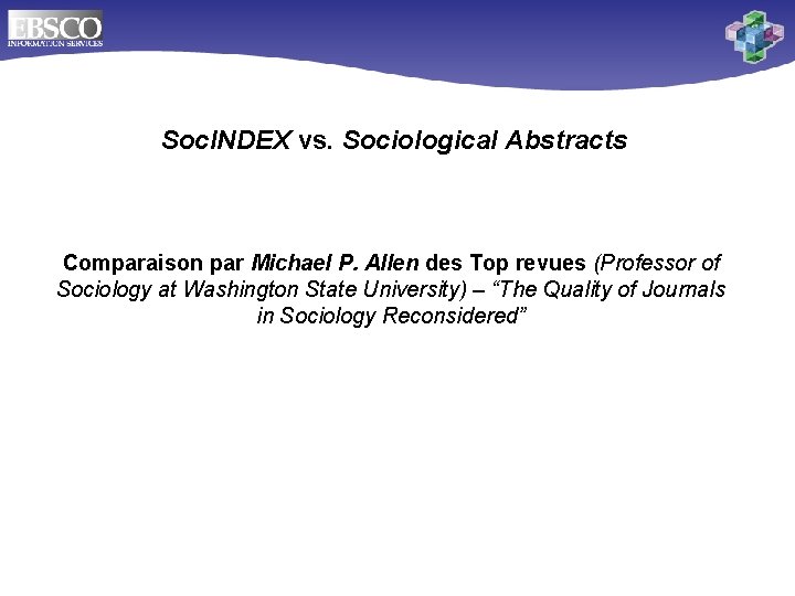 Soc. INDEX vs. Sociological Abstracts Comparaison par Michael P. Allen des Top revues (Professor