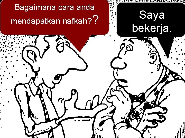 Bagaimana cara anda Saya mendapatkan nafkah? ? a living? What do you do for