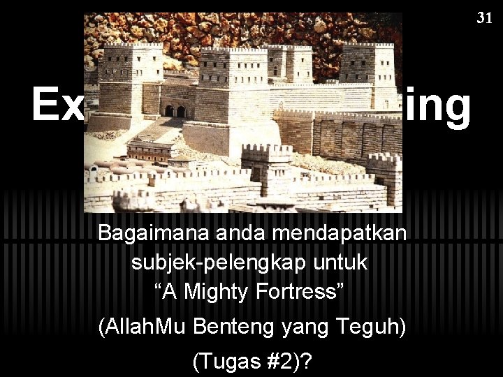 31 Exegetical Outlining Bagaimana anda mendapatkan subjek-pelengkap untuk “A Mighty Fortress” (Allah. Mu Benteng