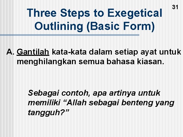 Three Steps to Exegetical Outlining (Basic Form) 31 A. Gantilah kata-kata dalam setiap ayat