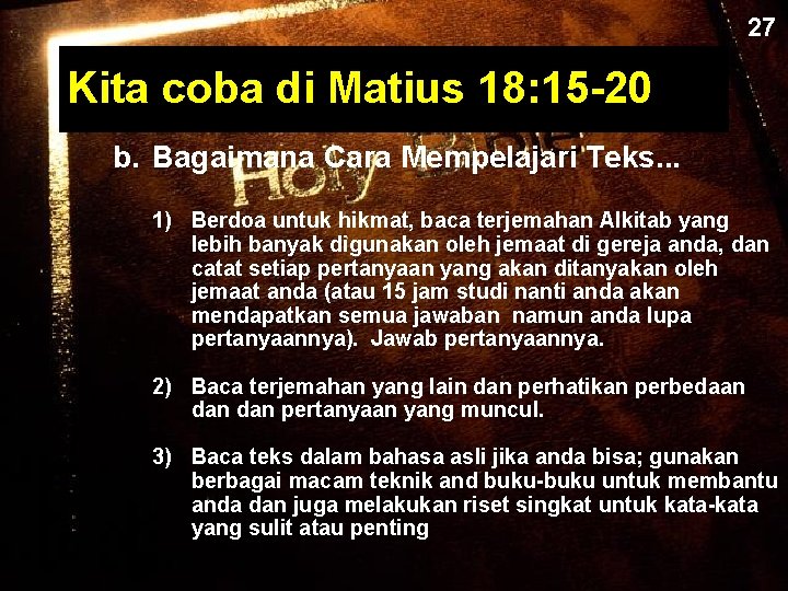 27 Kita coba di Matius 18: 15 -20 b. Bagaimana Cara Mempelajari Teks. .