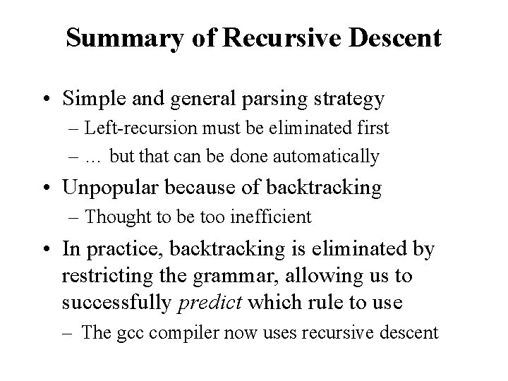 Summary of Recursive Descent • Simple and general parsing strategy – Left-recursion must be