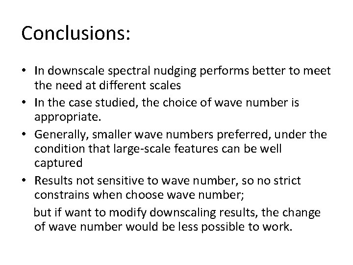 Conclusions: • In downscale spectral nudging performs better to meet the need at different