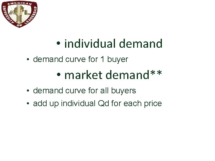  • individual demand • demand curve for 1 buyer • market demand** •