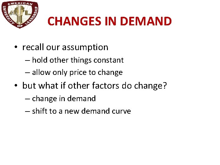 CHANGES IN DEMAND • recall our assumption – hold other things constant – allow