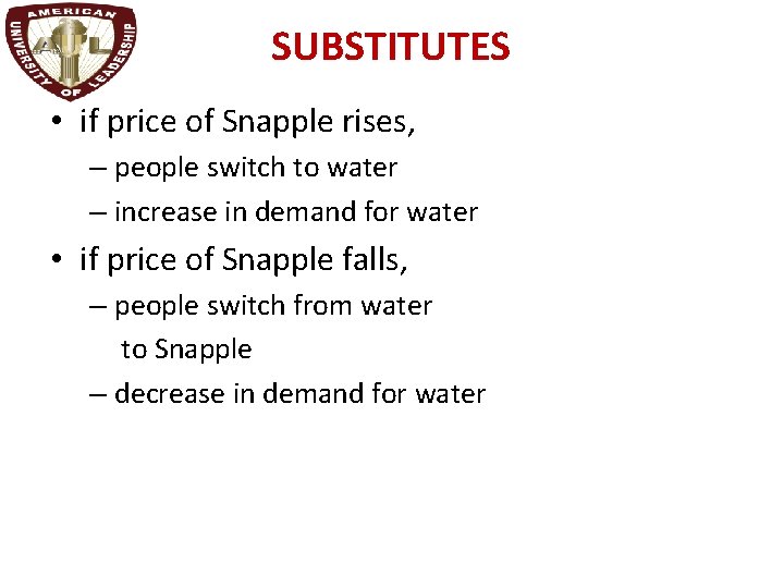 SUBSTITUTES • if price of Snapple rises, – people switch to water – increase