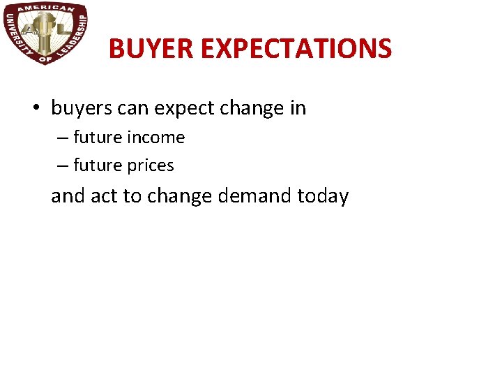 BUYER EXPECTATIONS • buyers can expect change in – future income – future prices