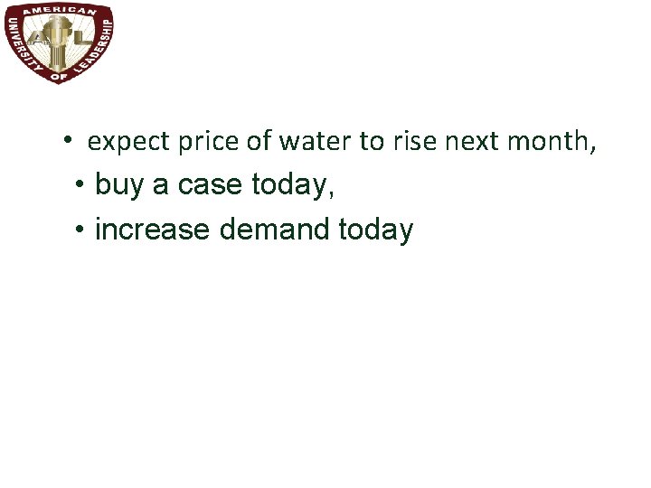  • expect price of water to rise next month, • buy a case