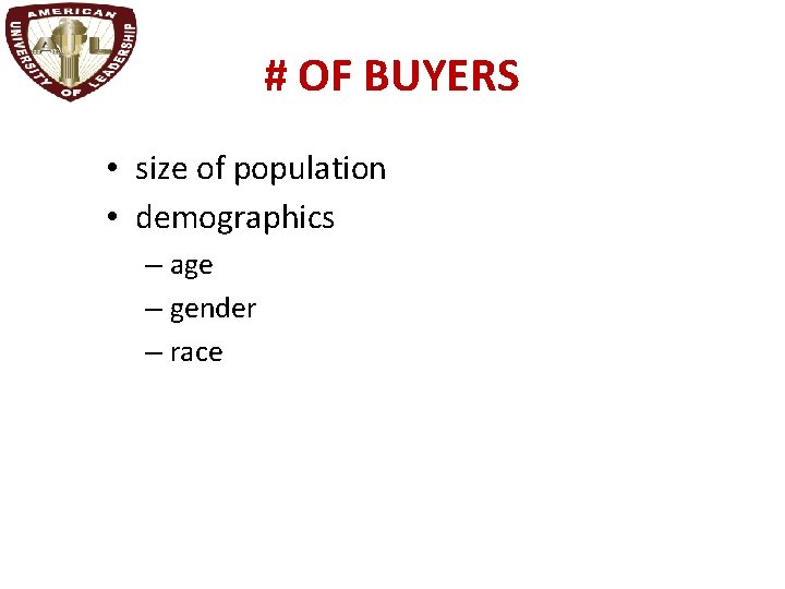 # OF BUYERS • size of population • demographics – age – gender –