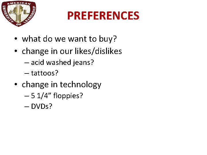 PREFERENCES • what do we want to buy? • change in our likes/dislikes –
