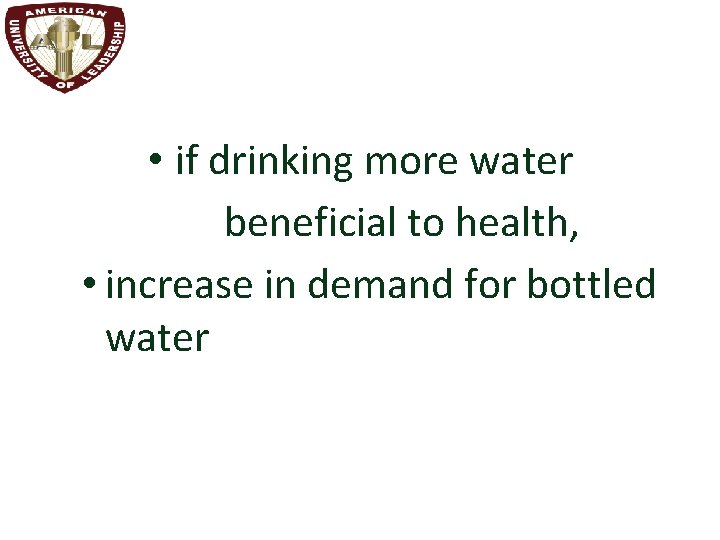  • if drinking more water beneficial to health, • increase in demand for