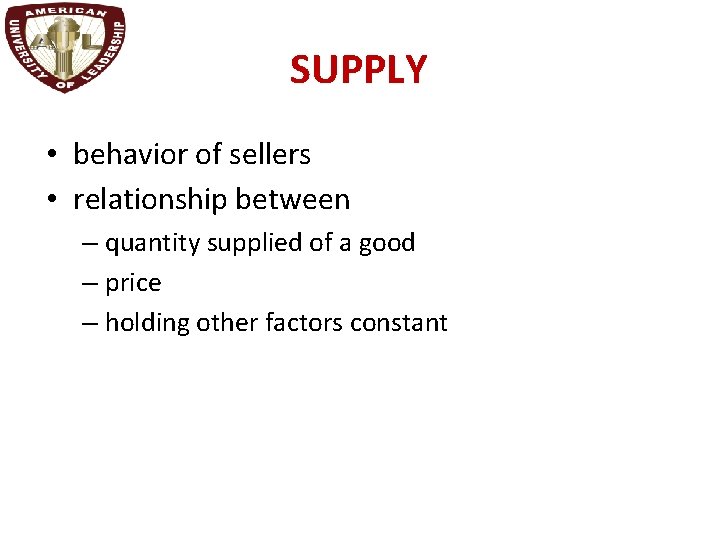 SUPPLY • behavior of sellers • relationship between – quantity supplied of a good