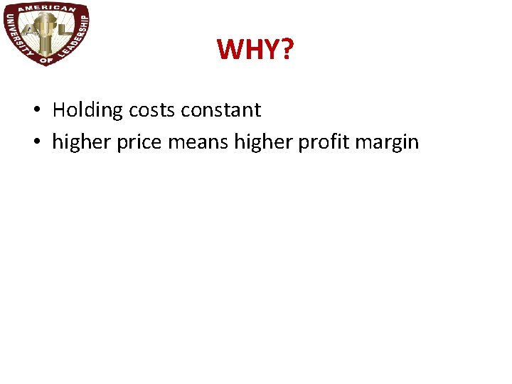 WHY? • Holding costs constant • higher price means higher profit margin 