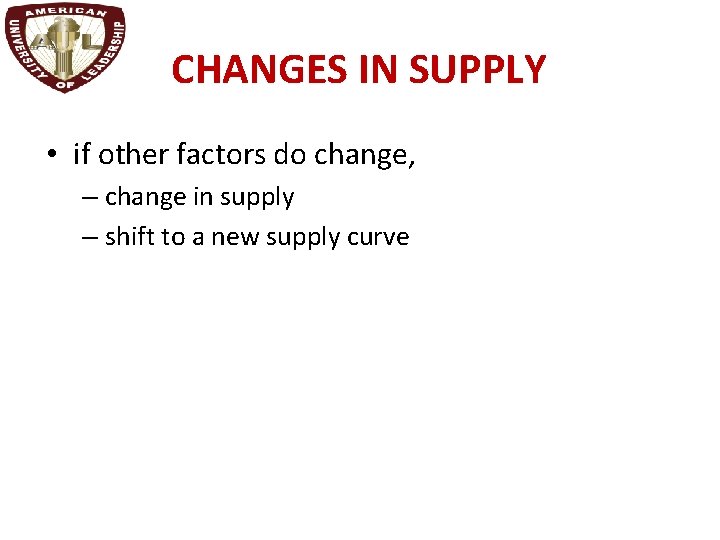 CHANGES IN SUPPLY • if other factors do change, – change in supply –