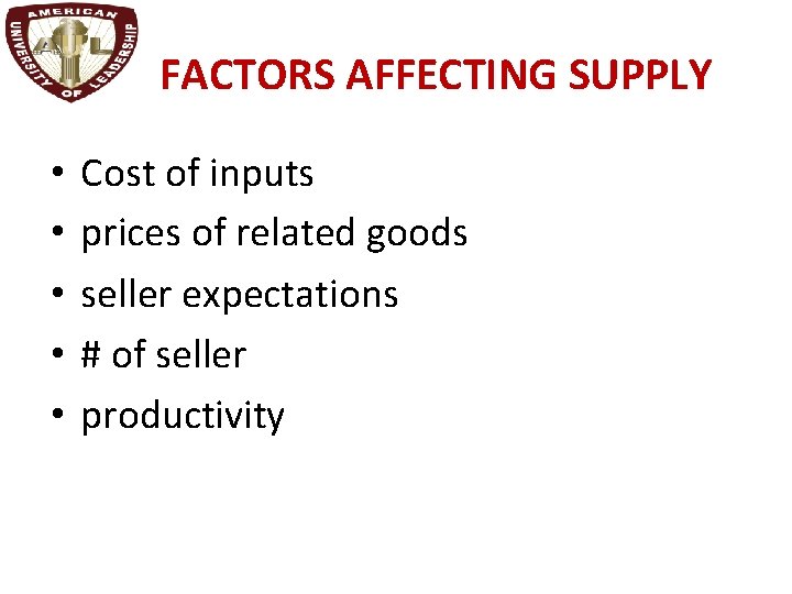 FACTORS AFFECTING SUPPLY • • • Cost of inputs prices of related goods seller