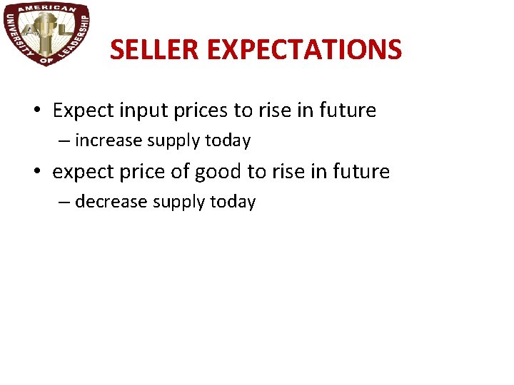 SELLER EXPECTATIONS • Expect input prices to rise in future – increase supply today