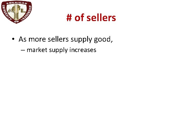 # of sellers • As more sellers supply good, – market supply increases 