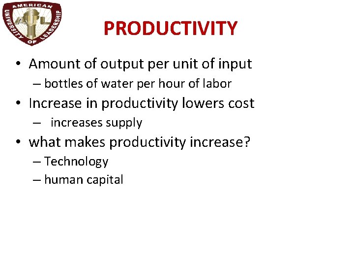 PRODUCTIVITY • Amount of output per unit of input – bottles of water per