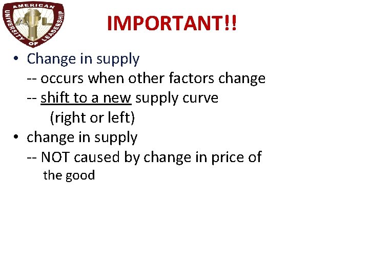 IMPORTANT!! • Change in supply -- occurs when other factors change -- shift to