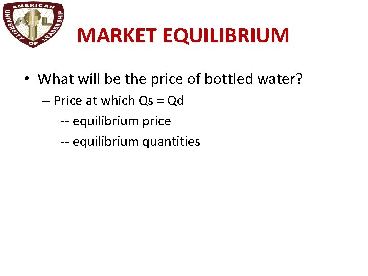 MARKET EQUILIBRIUM • What will be the price of bottled water? – Price at