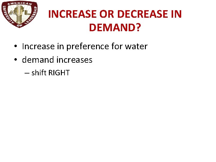 INCREASE OR DECREASE IN DEMAND? • Increase in preference for water • demand increases