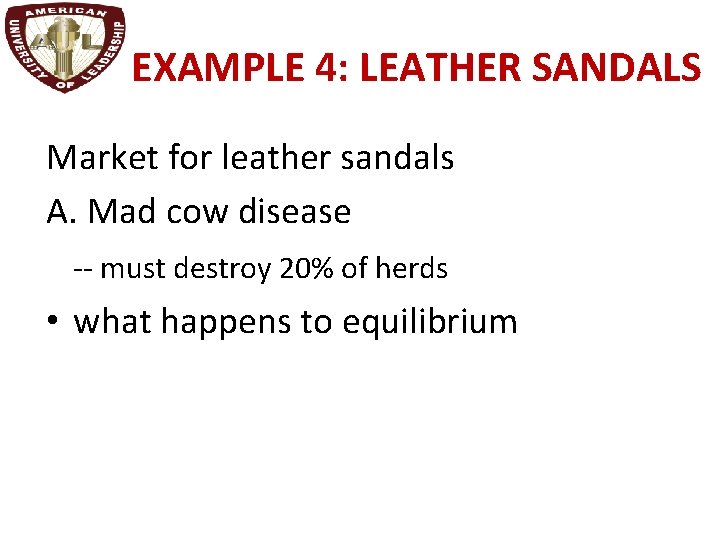 EXAMPLE 4: LEATHER SANDALS Market for leather sandals A. Mad cow disease -- must