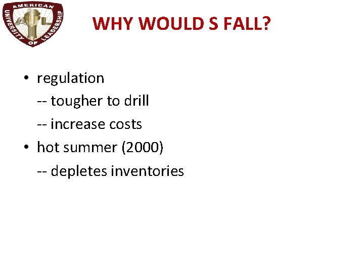 WHY WOULD S FALL? • regulation -- tougher to drill -- increase costs •