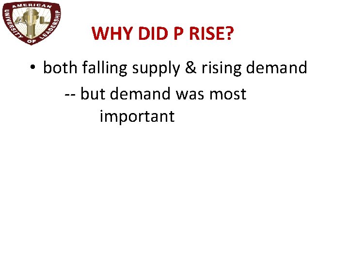 WHY DID P RISE? • both falling supply & rising demand -- but demand