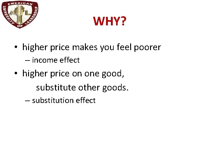 WHY? • higher price makes you feel poorer – income effect • higher price