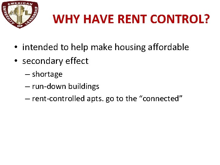 WHY HAVE RENT CONTROL? • intended to help make housing affordable • secondary effect
