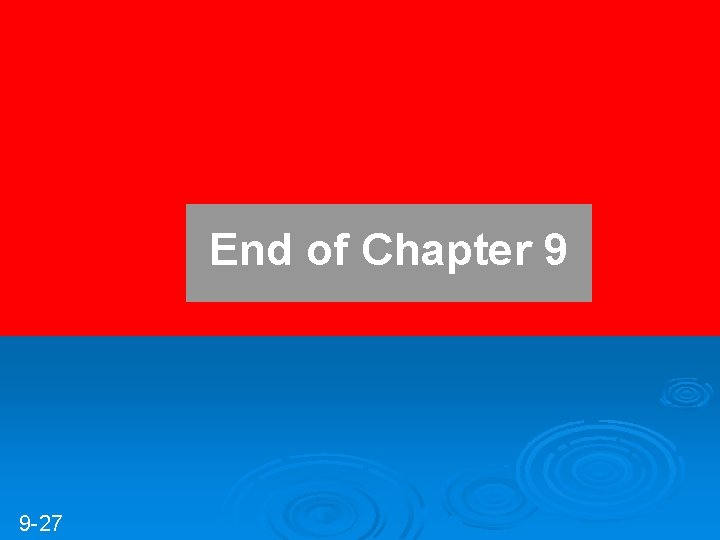 End of Chapter 9 9 -27 
