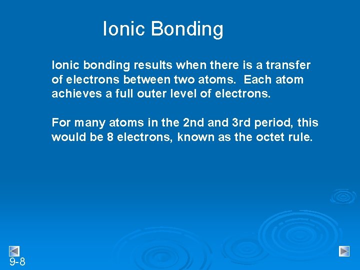 Ionic Bonding Ionic bonding results when there is a transfer of electrons between two