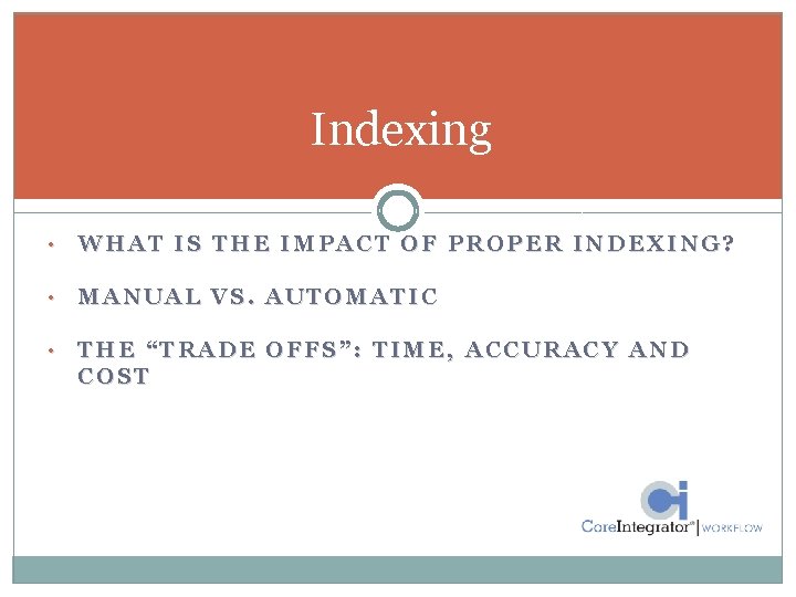 Indexing • WHAT IS THE IMPACT OF PROPER INDEXING? • MANUAL VS. AUTOMATIC •